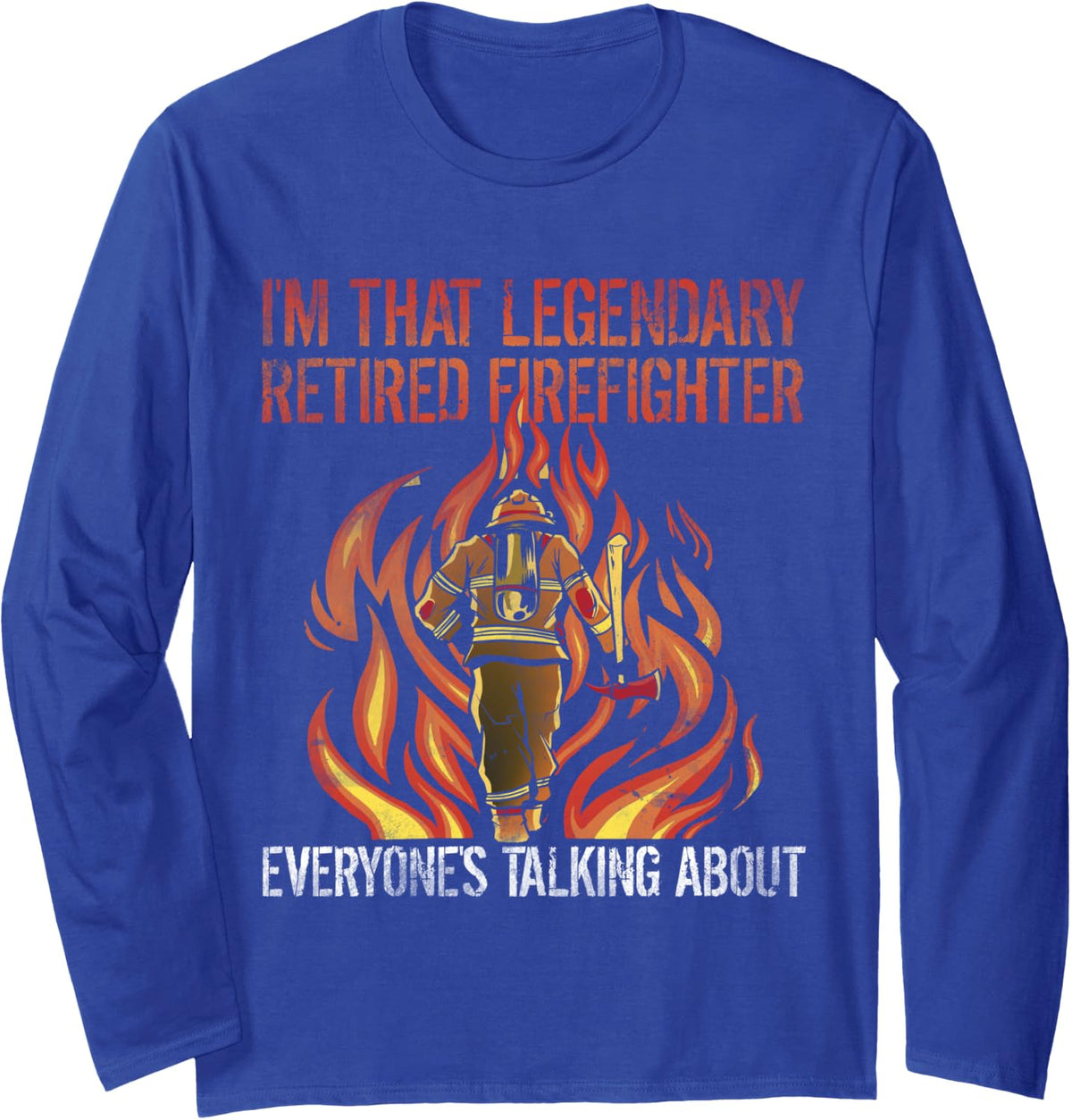that Legendary Retired Firefighter Fireman Fire Dept Long Sleeve T-Shirt - Adult Unisex Royal Blue