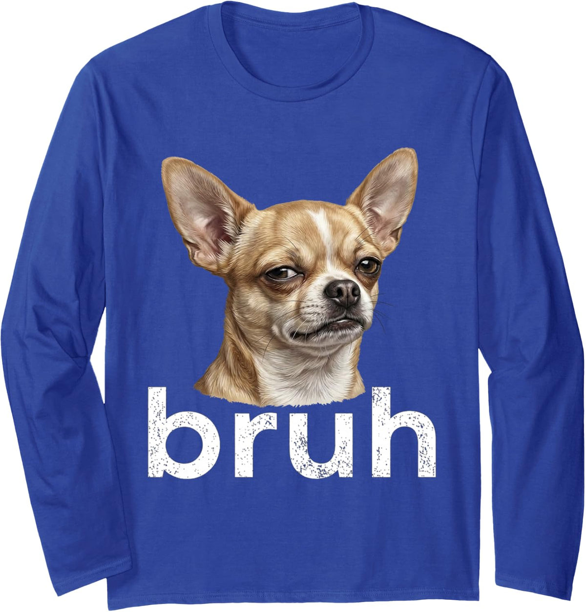 Funny Chihuahua Bruh Meme Vintage Dog Graphic Humor Art Long Sleeve T-Shirt - Adult Unisex Royal Blue