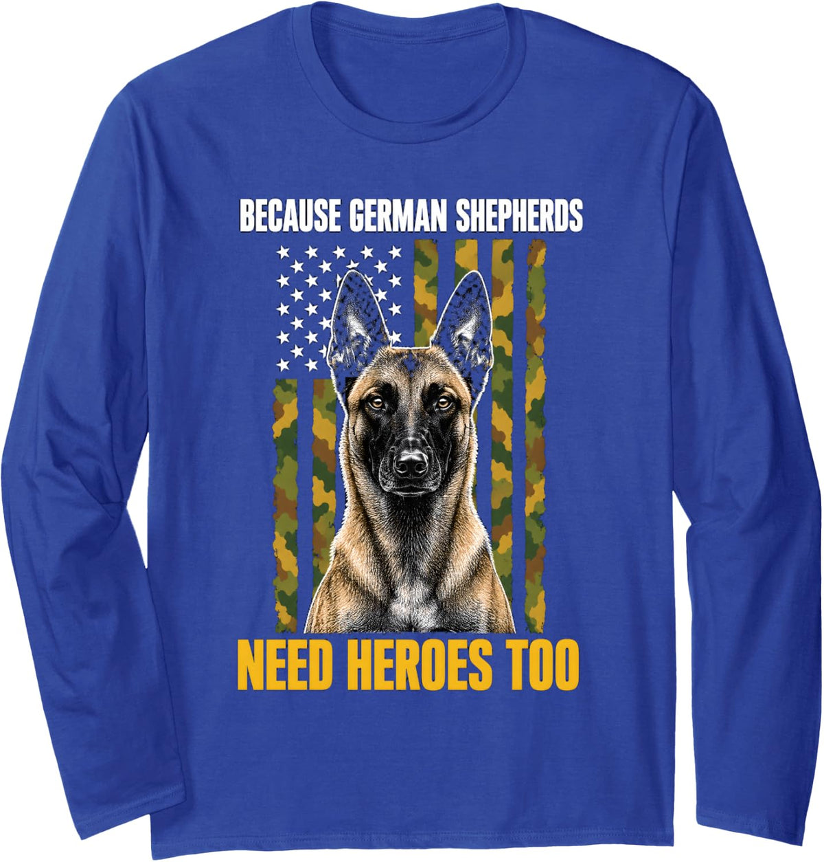 Because German Shepherds Need Heroes Too Malinois Long Sleeve T-Shirt - Adult Unisex Royal Blue