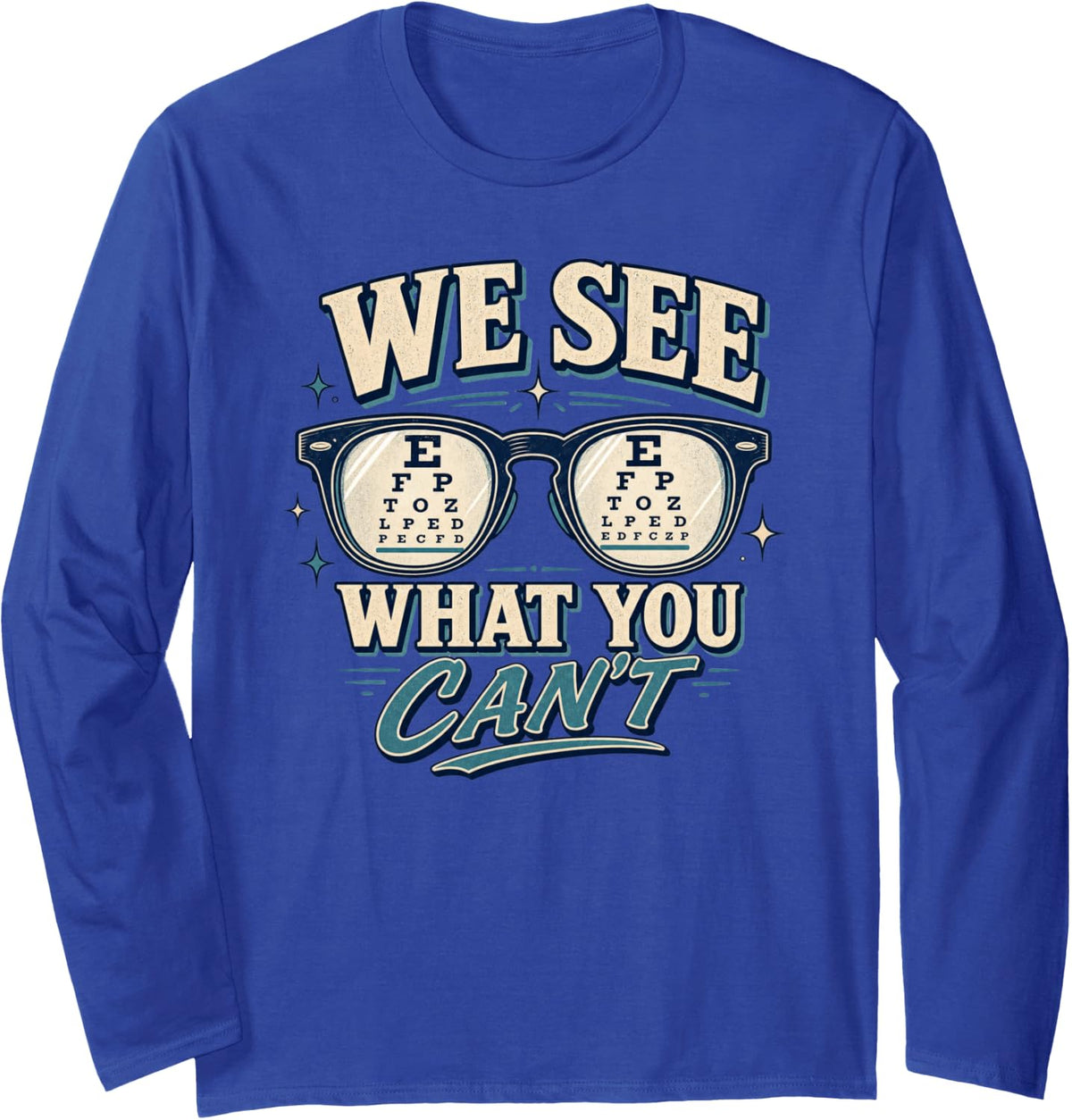 Eye Doctor Optometrist We See What You Can't Long Sleeve T-Shirt - Adult Unisex Royal Blue