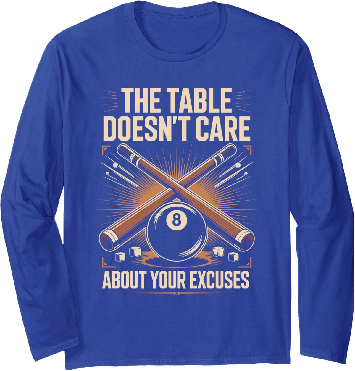 The Table Doesn't Care About Your Excuses Pool Billiards Long Sleeve T-Shirt - Adult Unisex Royal Blue