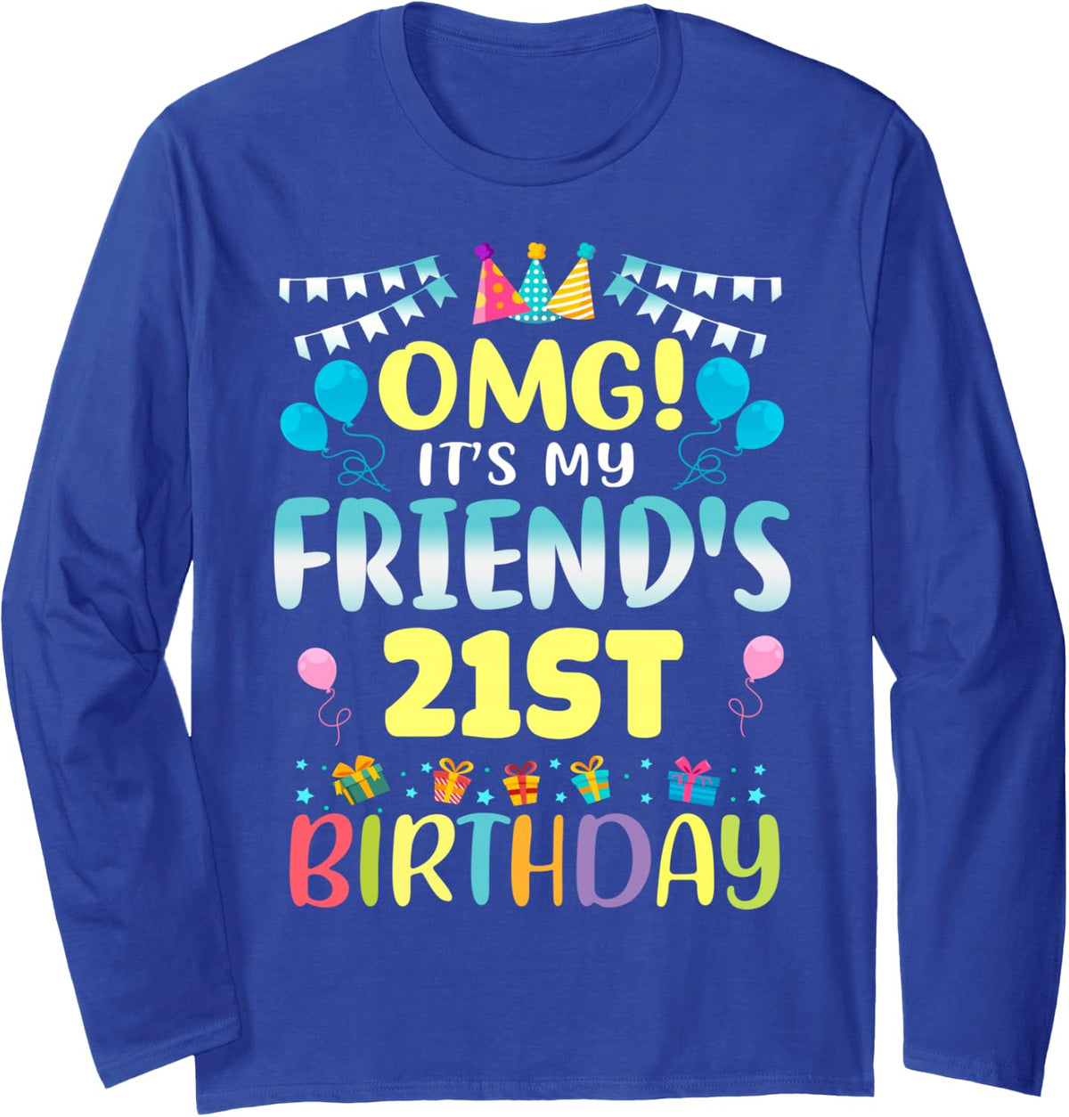 OMG It's My Friend's 21st Birthday Sweet 21 Years Old Long Sleeve T-Shirt - Adult Unisex Royal Blue