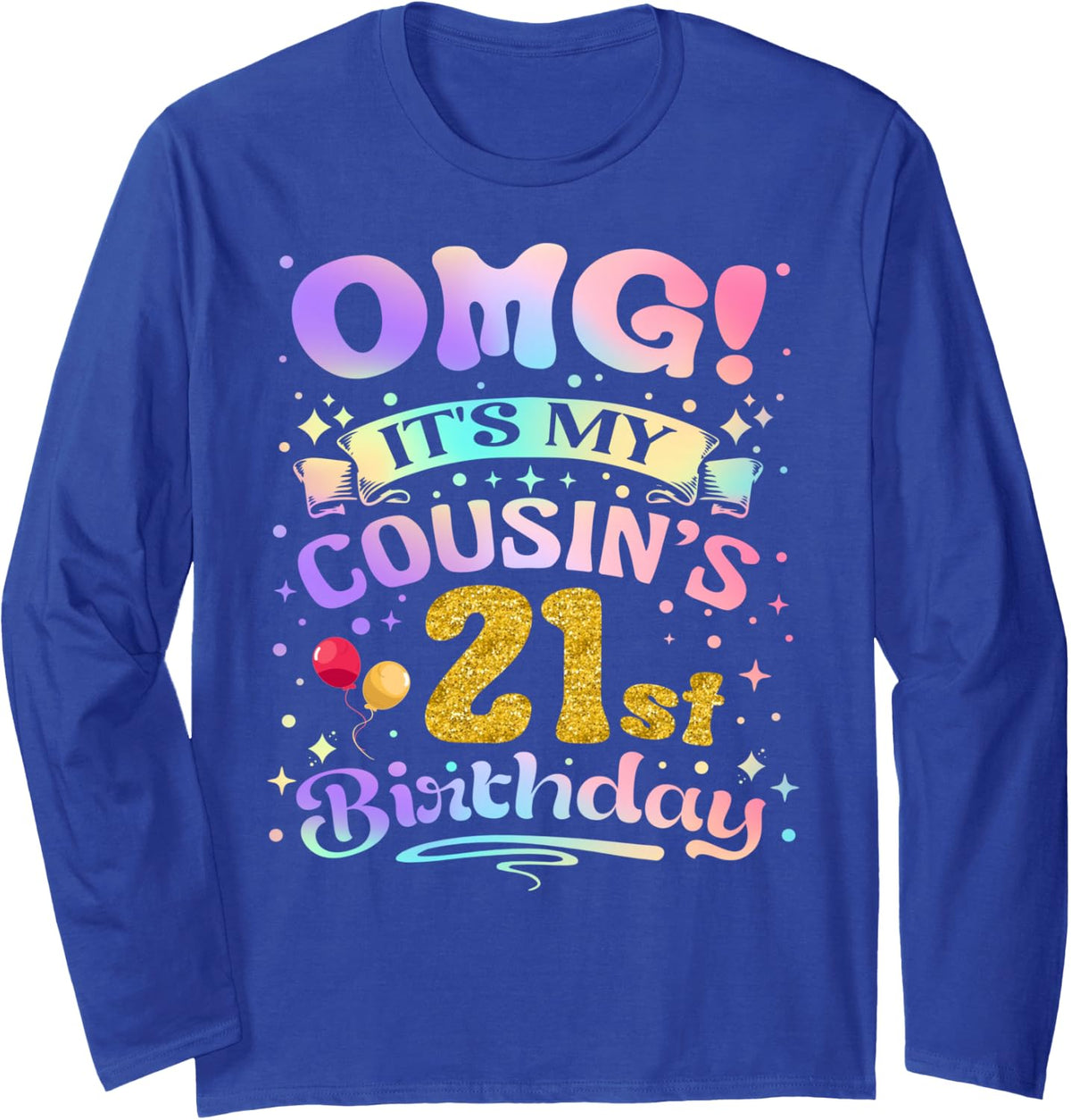OMG It's My Cousin's 21st Birthday Happy 21 Years Old Long Sleeve T-Shirt - Adult Unisex Royal Blue