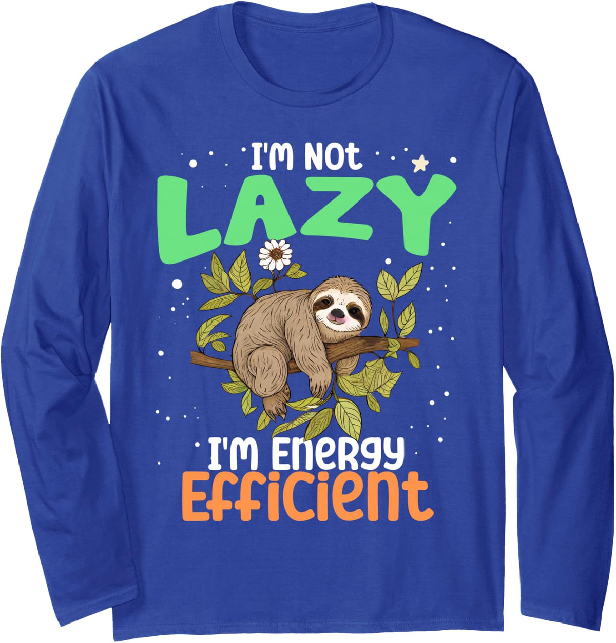 I'm Not Lazy I'm Energy Efficient Sloth Funny Lazy Girl Boy Long Sleeve T-Shirt - Adult Unisex Royal Blue