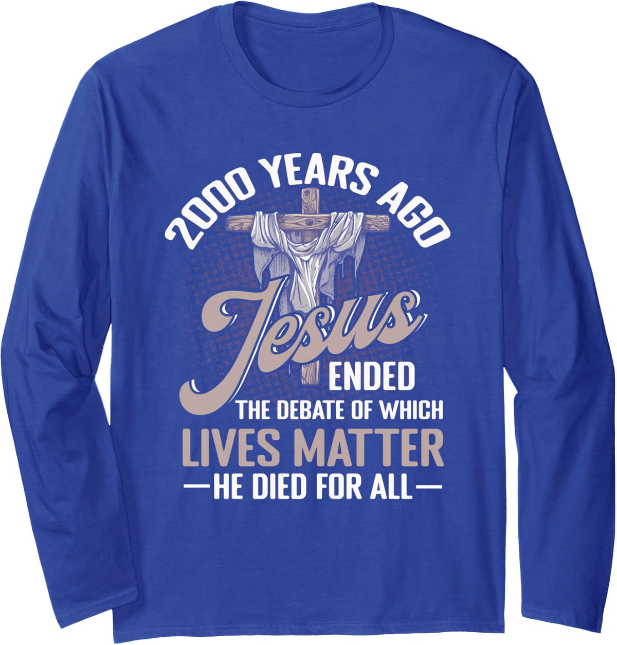 2000 Years Ago Jesus Ended The Debate Christian Believe Long Sleeve T-Shirt - Adult Unisex Royal Blue