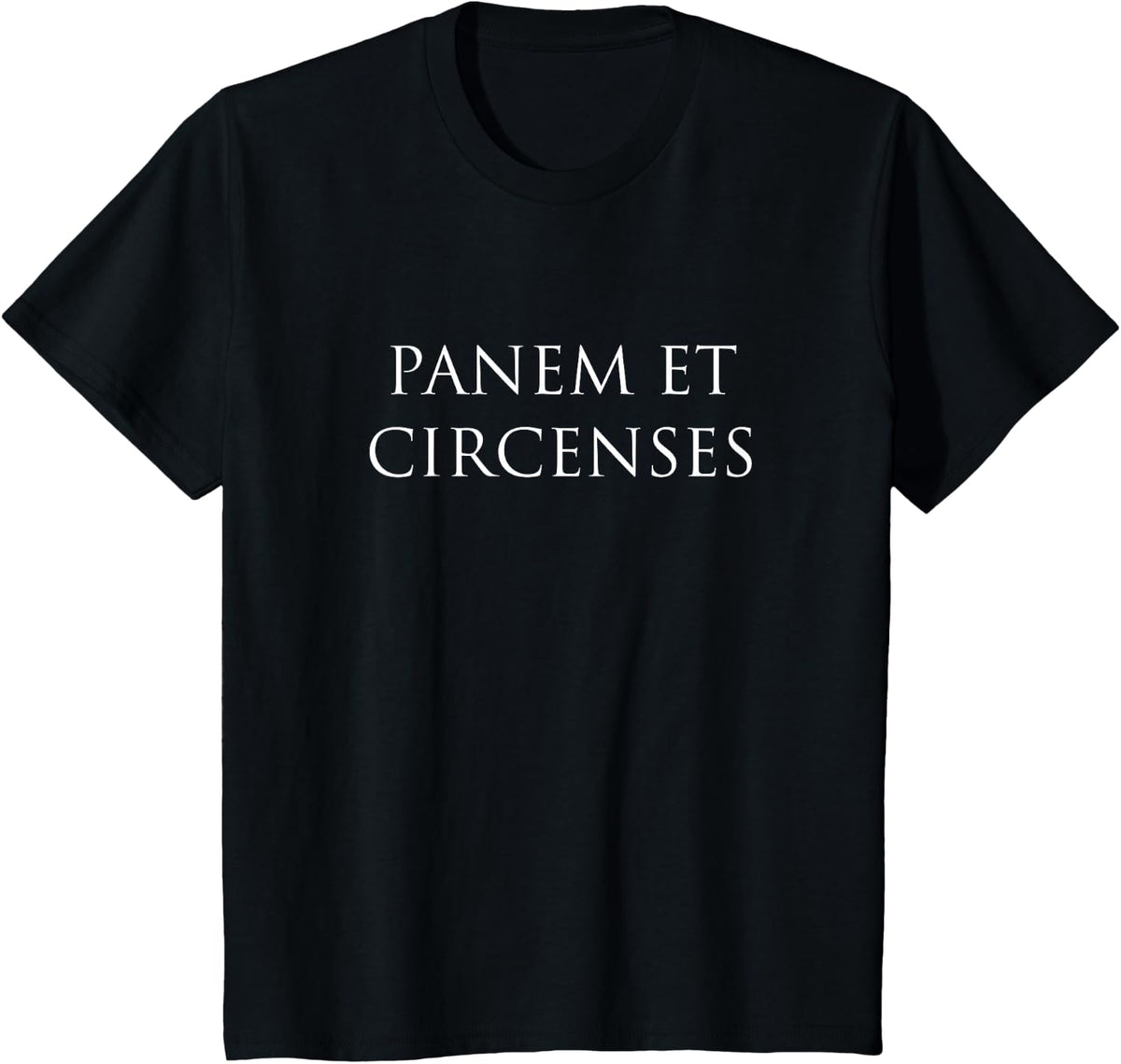 Latin Phrase PANEM ET CIRCENSES Shirt Unique Gift T-Shirt - Black
