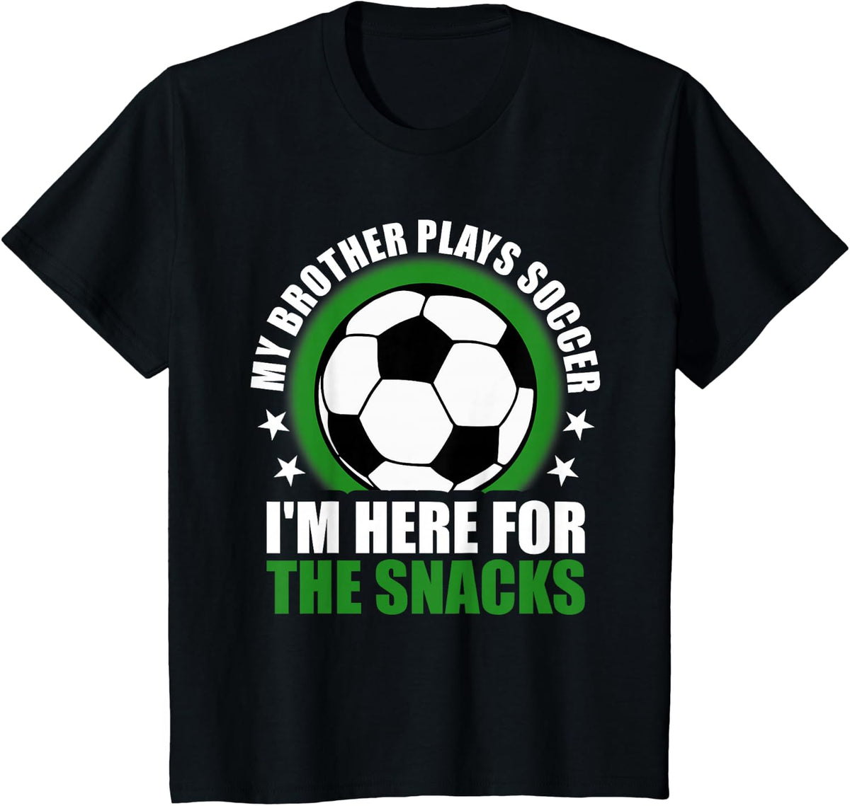 My Brother Plays Soccer I'm Here For The Snacks Sibling T-Shirt - Black