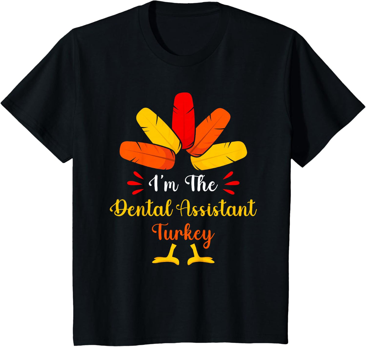 I'm The Dental Assistant Turkey Funny Thanksgiving T-Shirt - Black