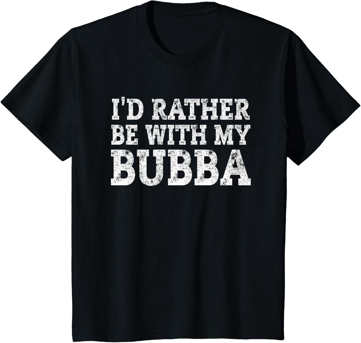 Bubba Nickname Shirt, Rather Be With My Bubba, Bubba Love T-Shirt - Black