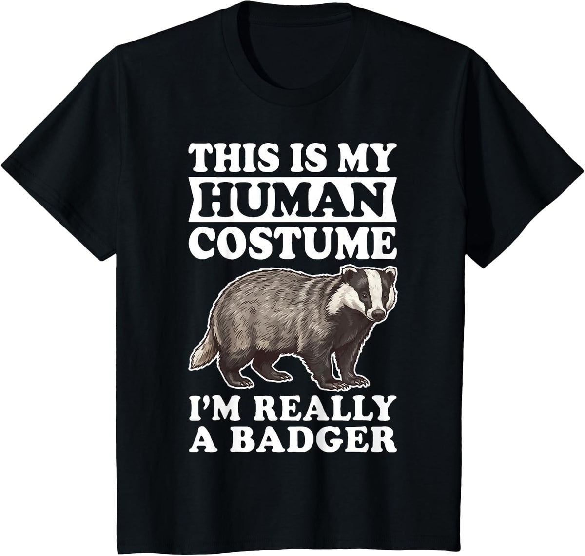 This is My Human Costume I'm Really A Badger T-Shirt - Black