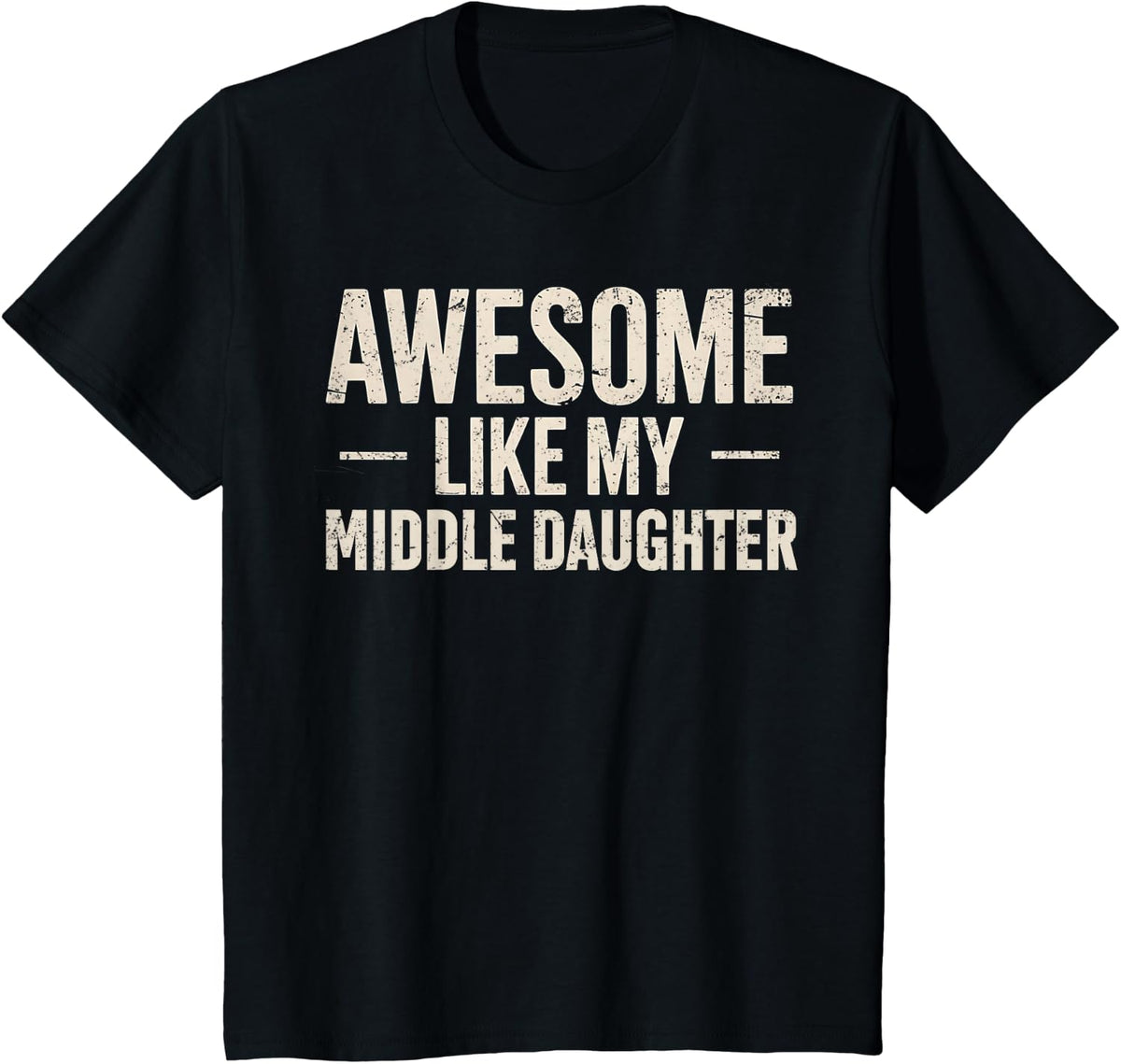 Awesome Like My Middle Daughter Funny Dad Joke Father's Day T-Shirt - Black