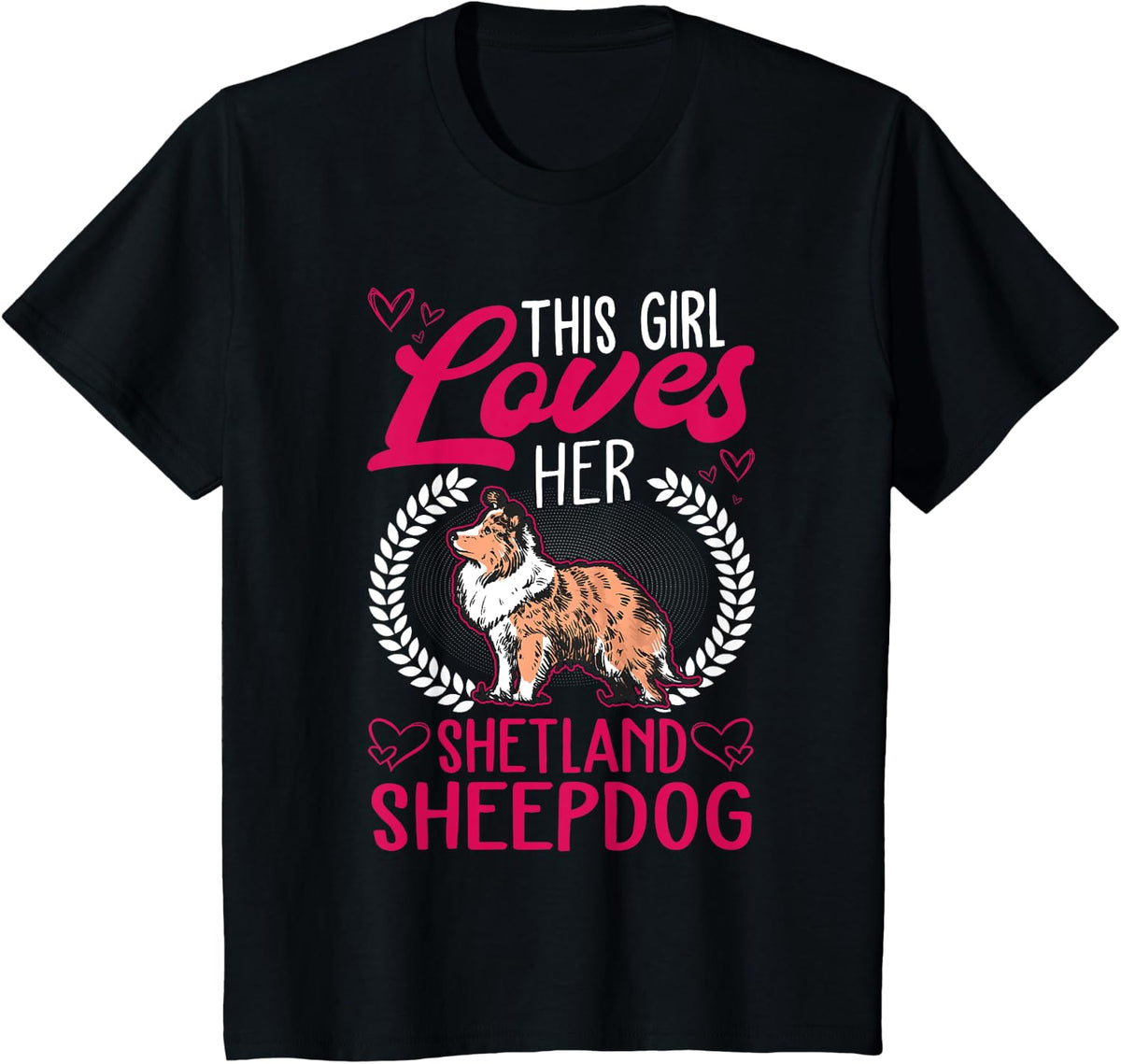 This girl loves her Shetland Sheepdog Sheltie T-Shirt - Black
