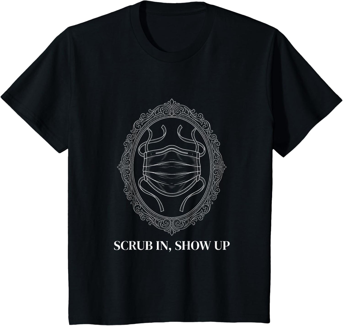 Scrub in Show Up OR Nurse Design T-Shirt - Black