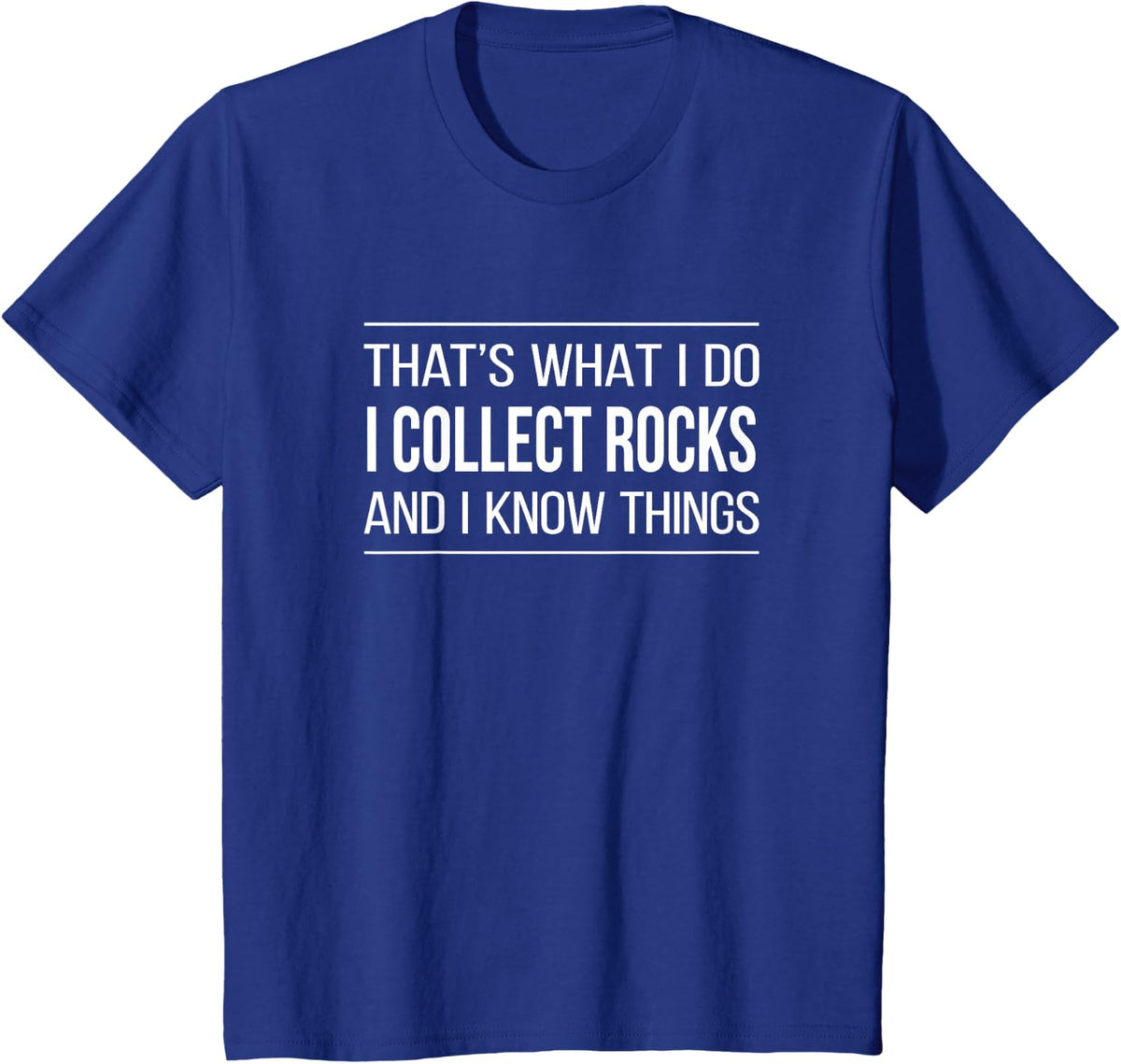 That's What I Do - I Collect Rocks And I Know Things - T-Shirt - Royal Blue