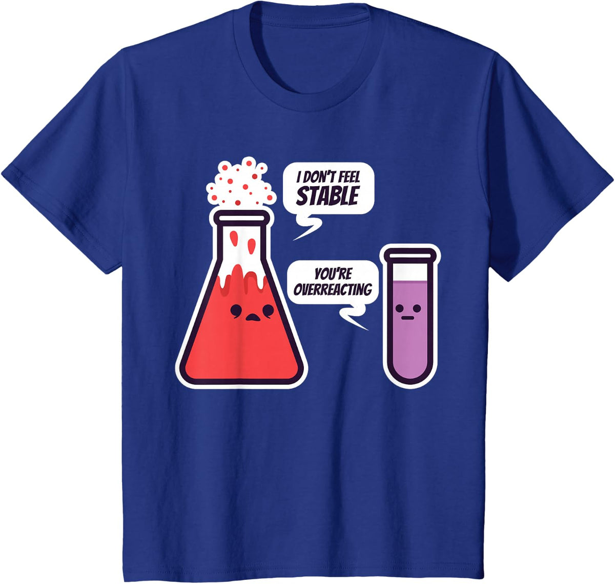 I Don't Feel Stable You're Just Overreacting Tshirt T-Shirt - Royal Blue