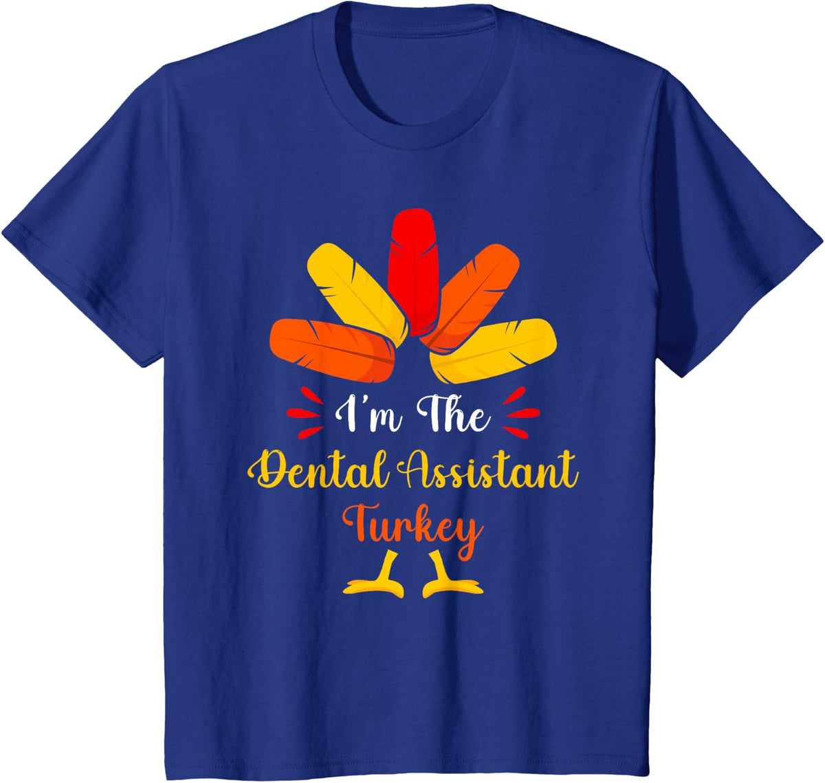 I'm The Dental Assistant Turkey Funny Thanksgiving T-Shirt - Royal Blue
