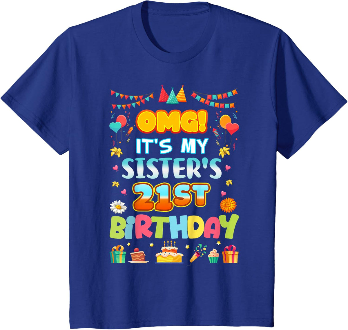 OMG It's My Sister's 21st Birthday Happy 21 Years Old T-Shirt - Royal Blue