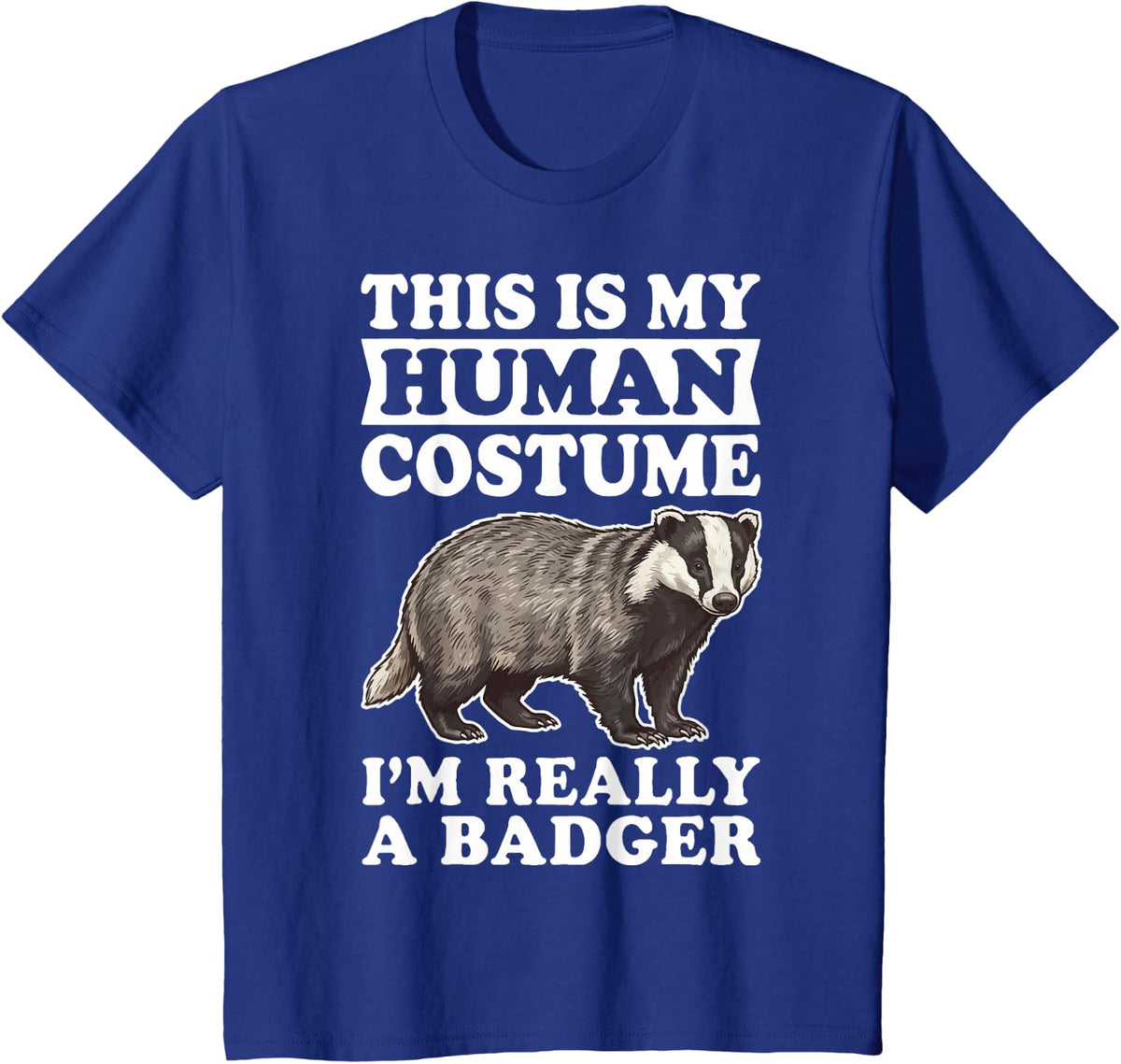 This is My Human Costume I'm Really A Badger T-Shirt - Royal Blue