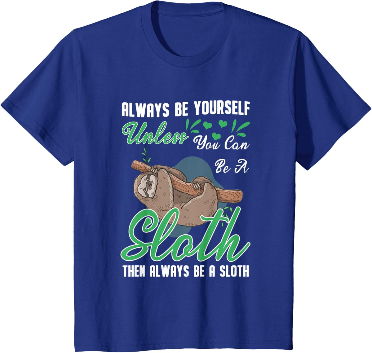 Sloth Gift Always Be Yourself Unless You Can Be A Sloth T-Shirt - Royal Blue