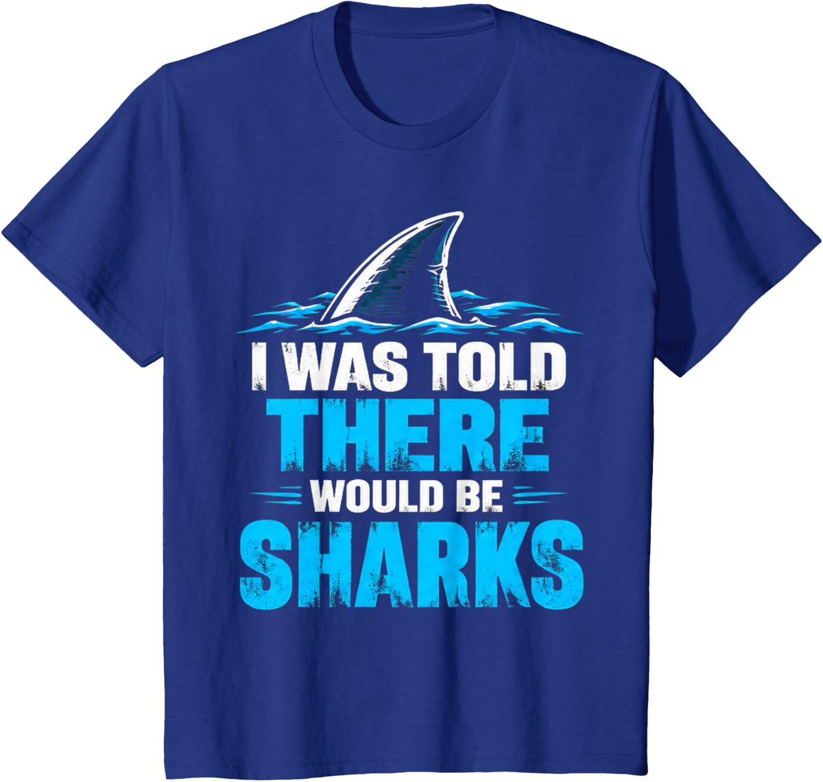 I was Told There Would Be Sharks Ocean Wildlife Shark Lovers T-Shirt - Royal Blue
