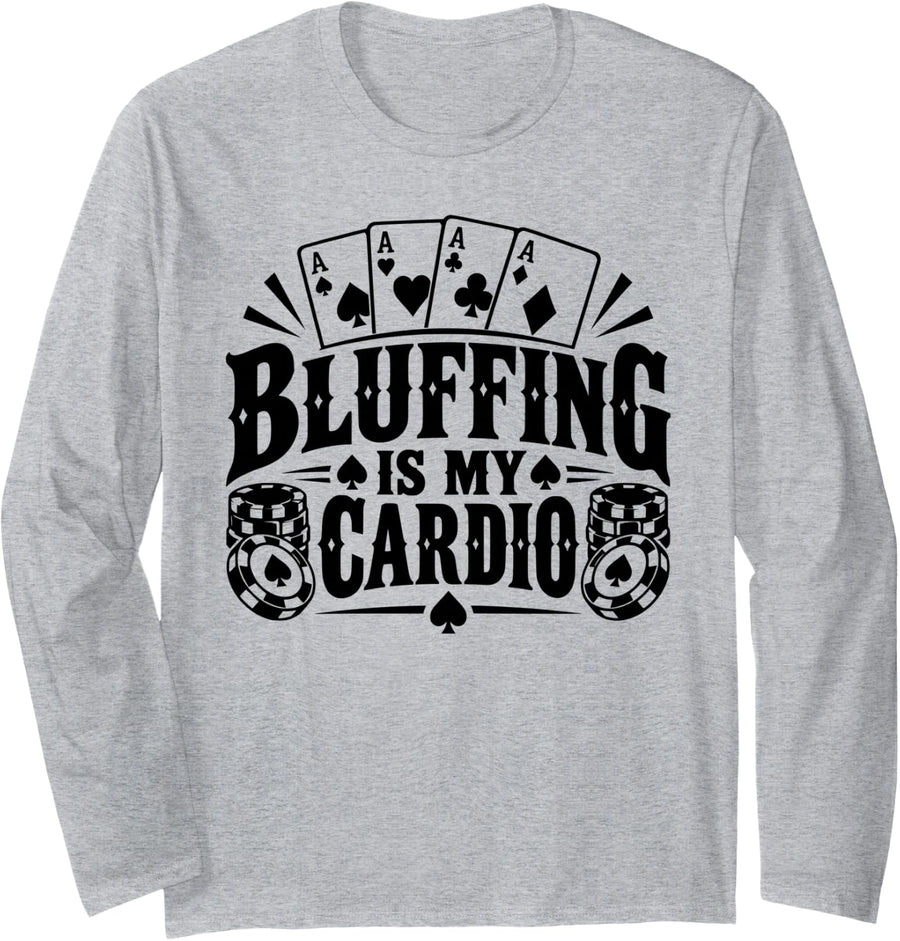Poker, Bluffing is My Cardio, Gambler Long Sleeve T-Shirt - Adult Unisex Heather Grey