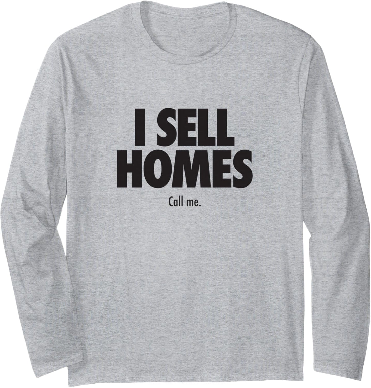 I Sell Homes, Funny Real Estate Agent Long Sleeve T-Shirt - Adult Unisex Heather Grey