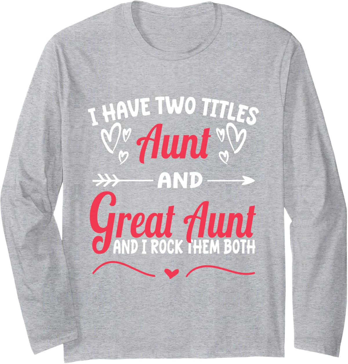 I Have Two Titles Aunt And Great Aunt And I Rock Them Both Long Sleeve T-Shirt - Adult Unisex Heather Grey