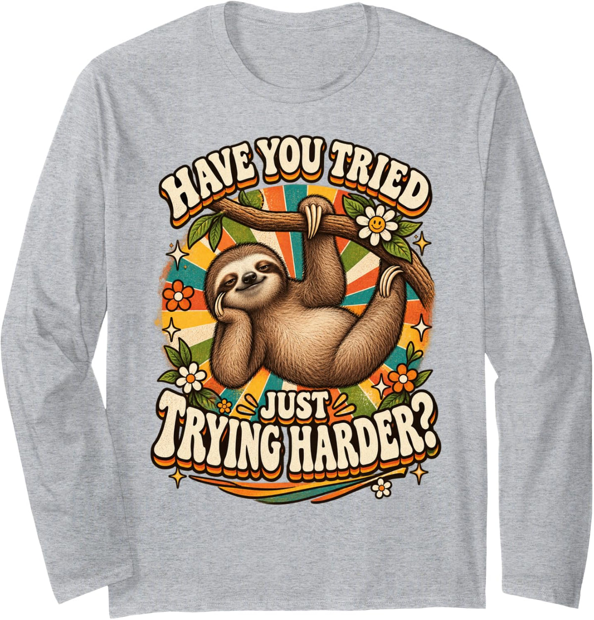 Have You Tried Just Trying Harder? Funny Sloth Humor Long Sleeve T-Shirt - Adult Unisex Heather Grey