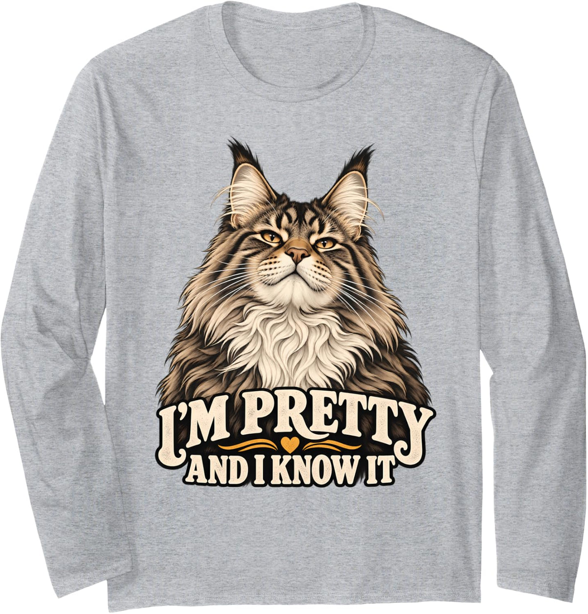 I'm Pretty and I Know It Maine Coon Cat Funny Cat Lover Long Sleeve T-Shirt - Adult Unisex Heather Grey