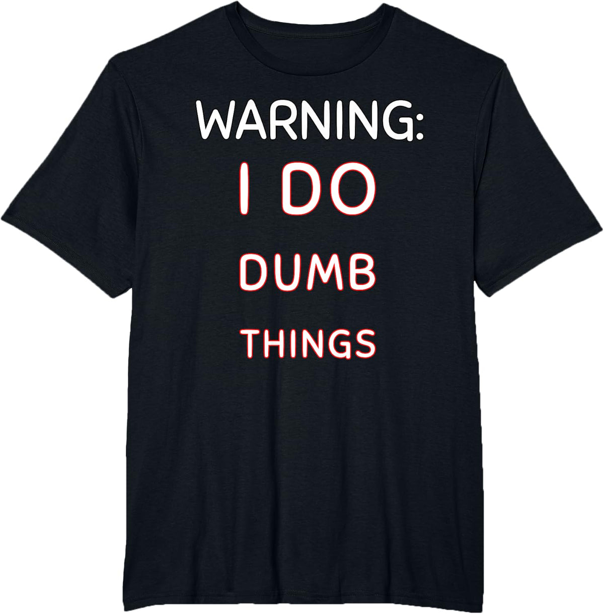 Warning I Do Dumb Things Funny Quote for Sarcastic People T-Shirt - Black