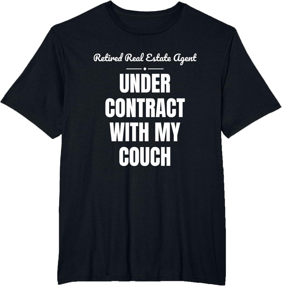 Retired Real Estate Agent Under Contract Funny T-Shirt - Black