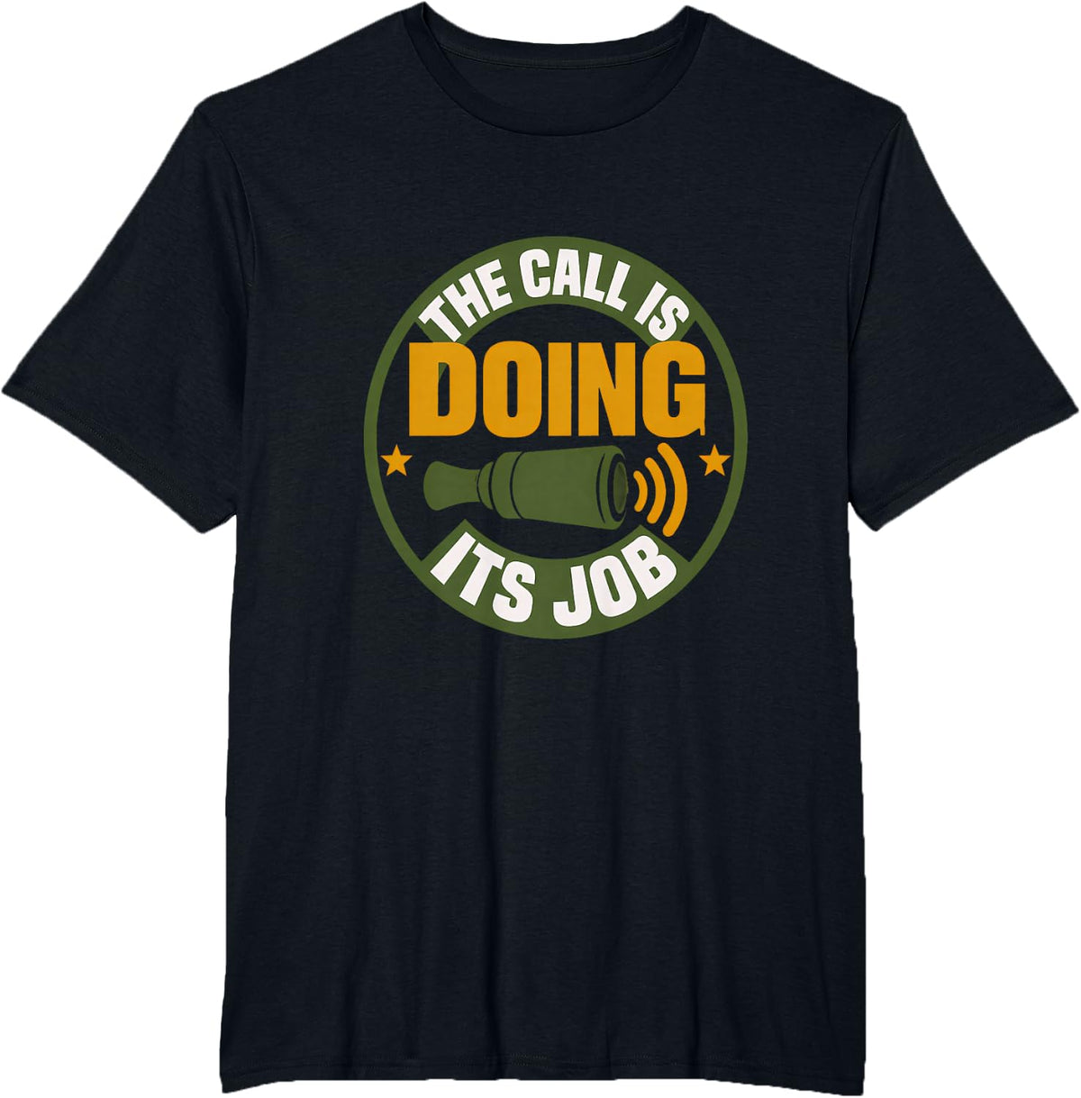 The Call is Doing Its Job Duck Hunter Duck Hunting Mallard T-Shirt - Black