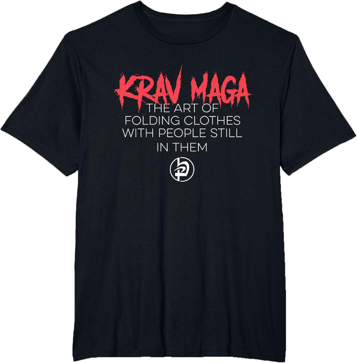 Krav Maga Art of Folding Clothes With People Still In Them T-Shirt - Black