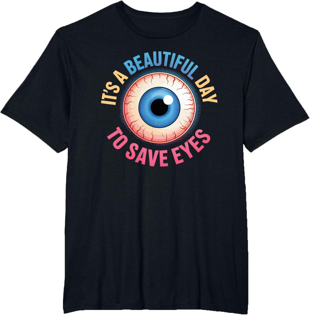 Beautiful Day to Save Eyes Optometry Eye Care Awareness T-Shirt - Black