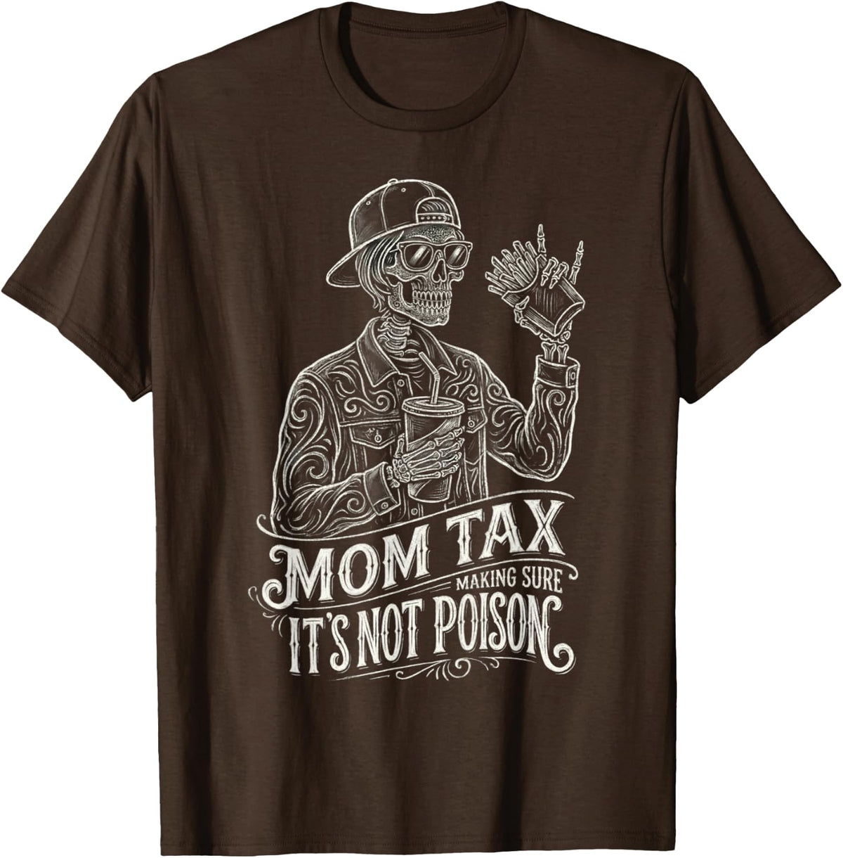 Mom Tax Making Sure It's Not Poison Skeleton Funny Mom T-Shirt - Brown