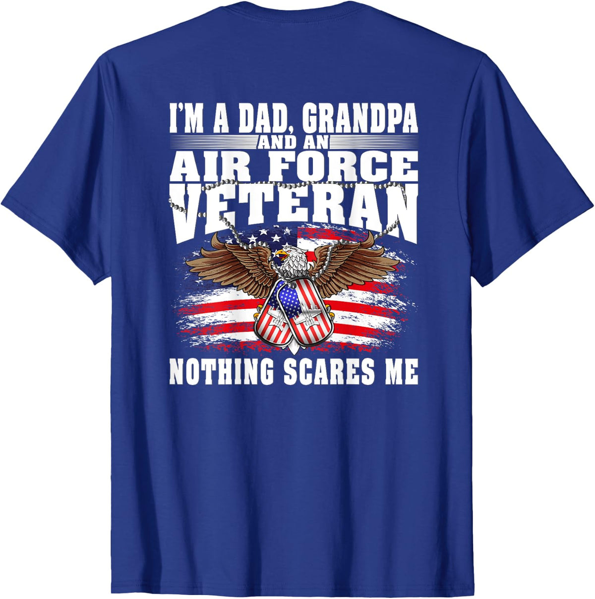 I'm A Dad Grandpa And An Air Force Veteran Nothing Scares Me T-Shirt - Royal Blue