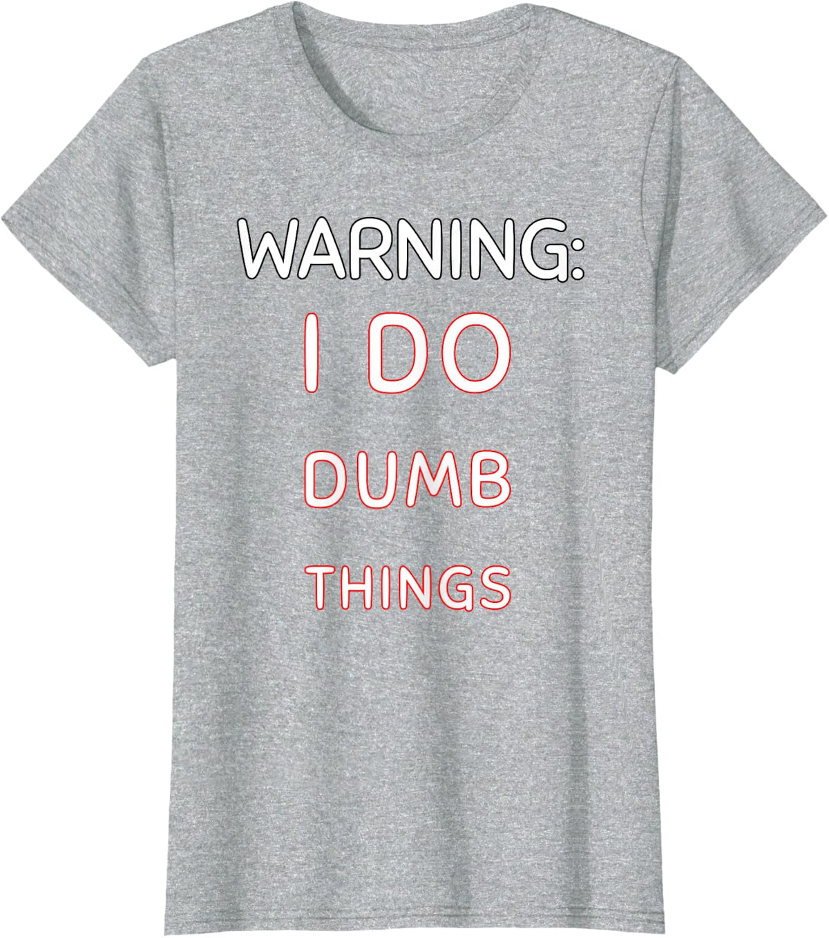 Warning I Do Dumb Things Funny Quote for Sarcastic People T-Shirt - Heather Grey
