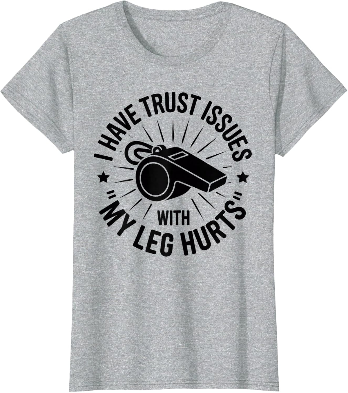 I Have Trust Issues with My Leg Hurts PE Teacher T-Shirt - Heather Grey