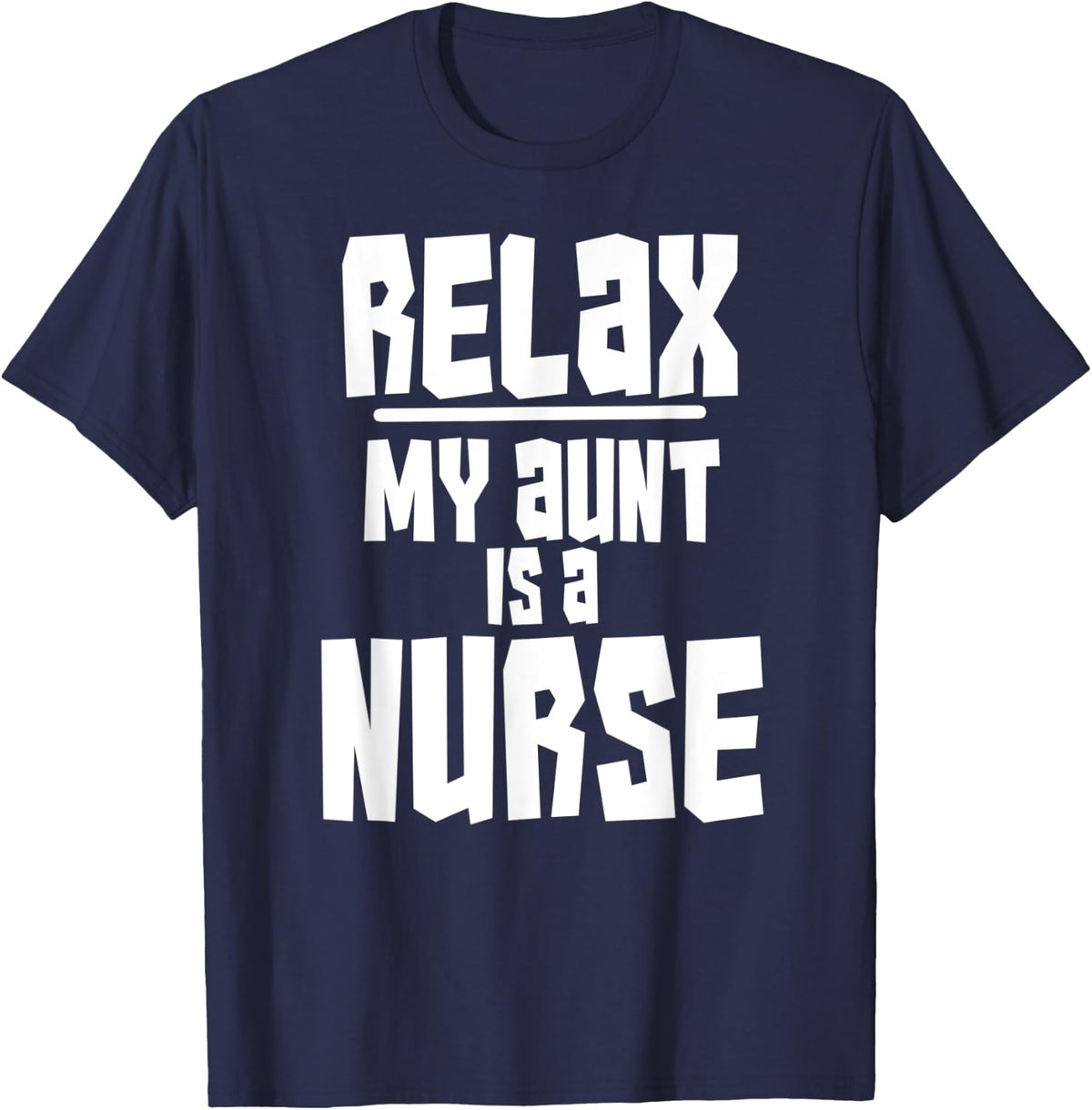 Relax My Aunt Is A Nurse Shirt Fun Cute Funny Gift Tee - Navy Blue