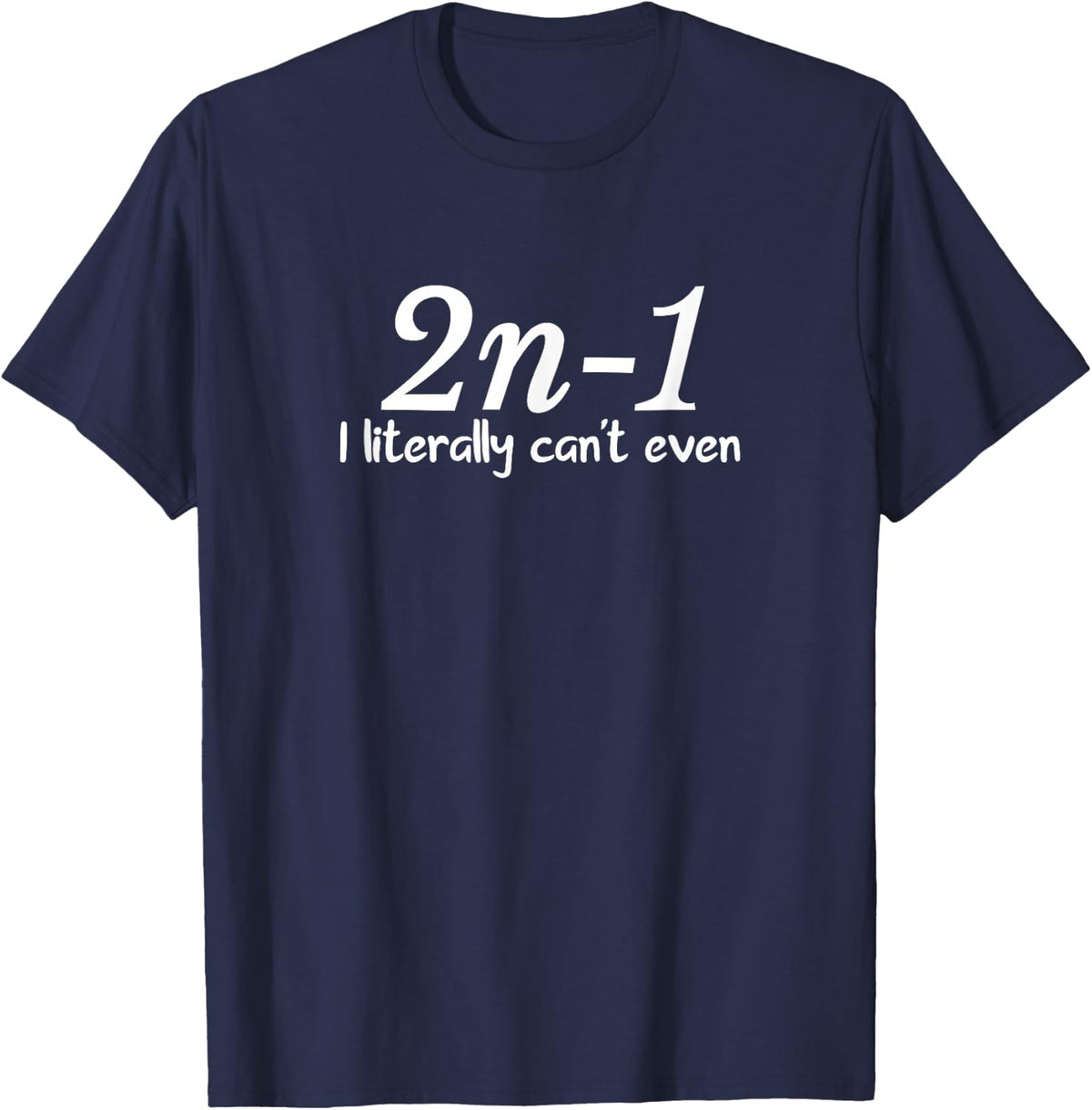 Math Funny I Literally Can't Even Mathematics Mathematician T-Shirt - Navy Blue