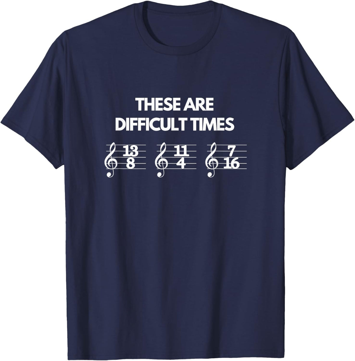 These Are Difficult Times Funny Music Teacher T-Shirt Tee For Musicians - Navy Blue