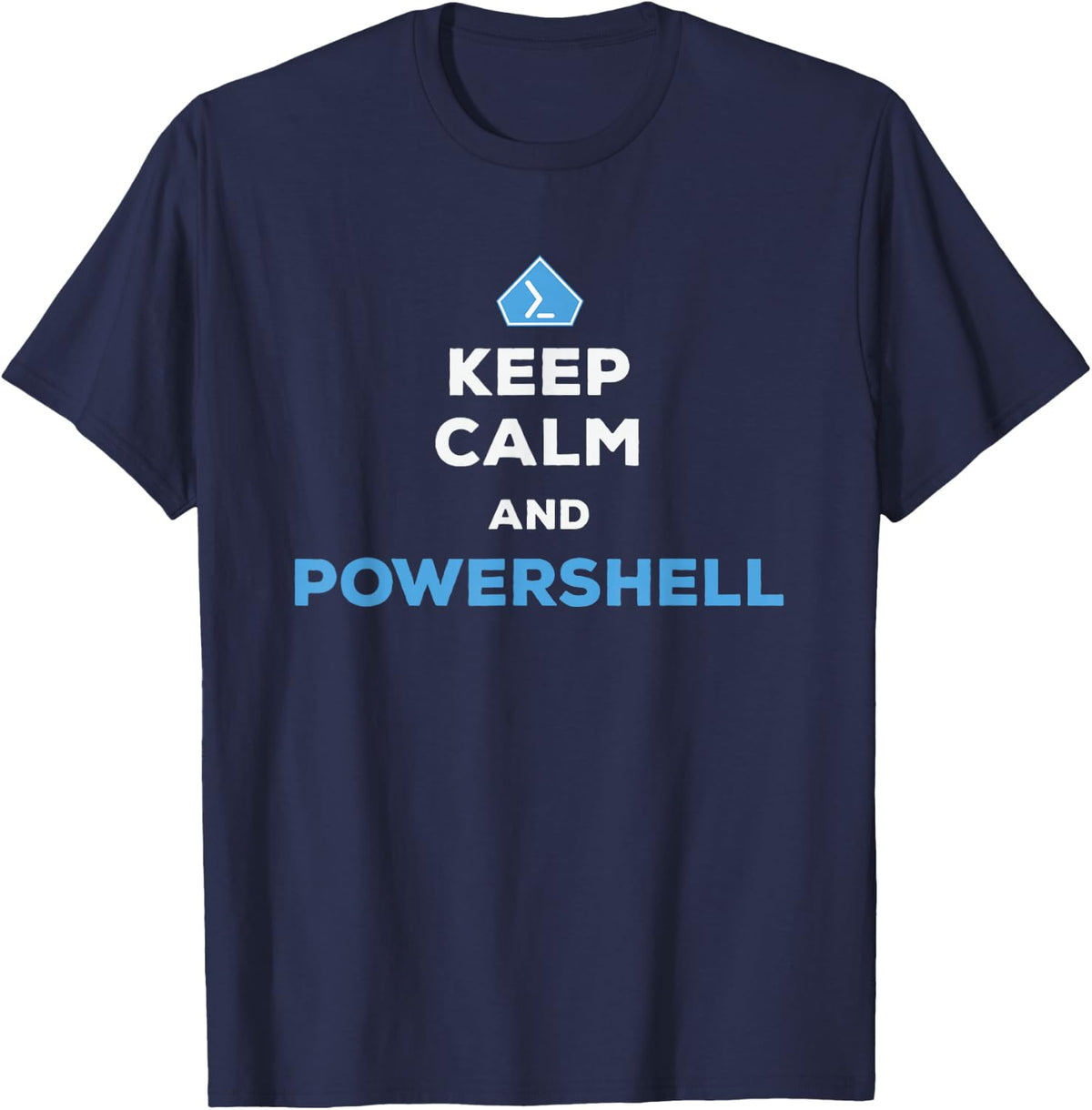 Keep Calm And Powershell - Men Women T-Shirt - Navy Blue