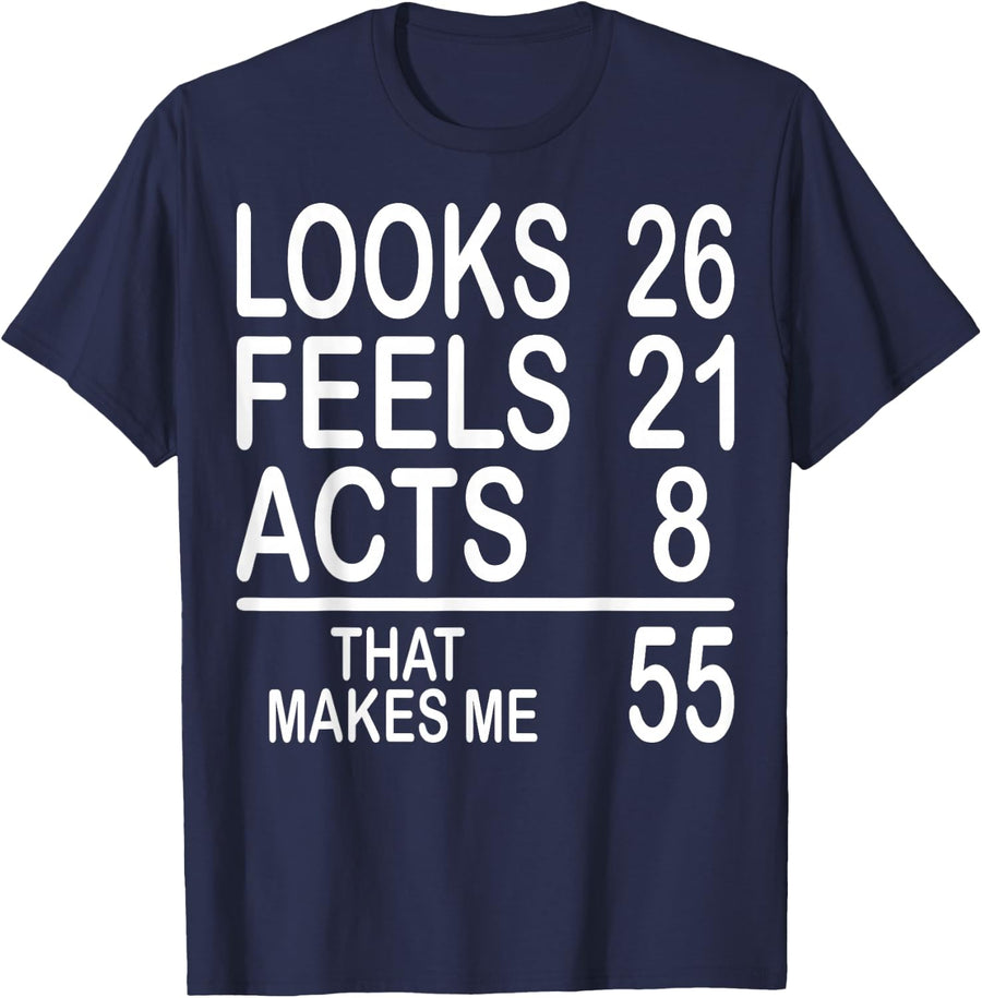 Looks 26 Feels 21 Acts 8 that Makes Me 55-55th Birthday T-Shirt - Navy Blue