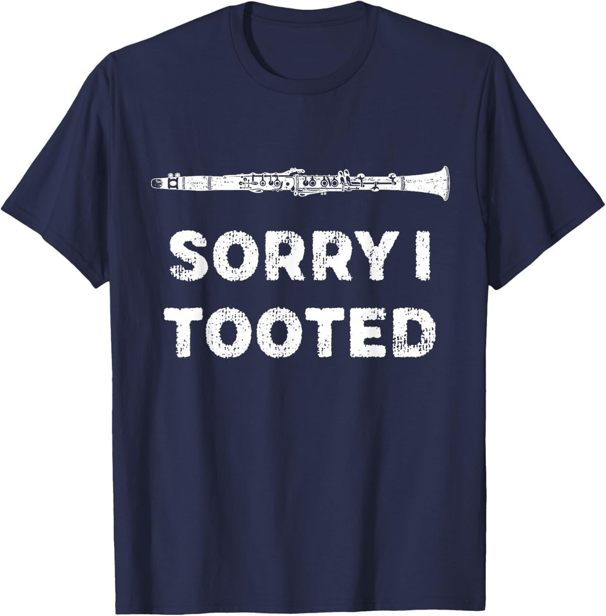 Sorry I Tooted Funny Clarinet Player T-Shirt - Navy Blue