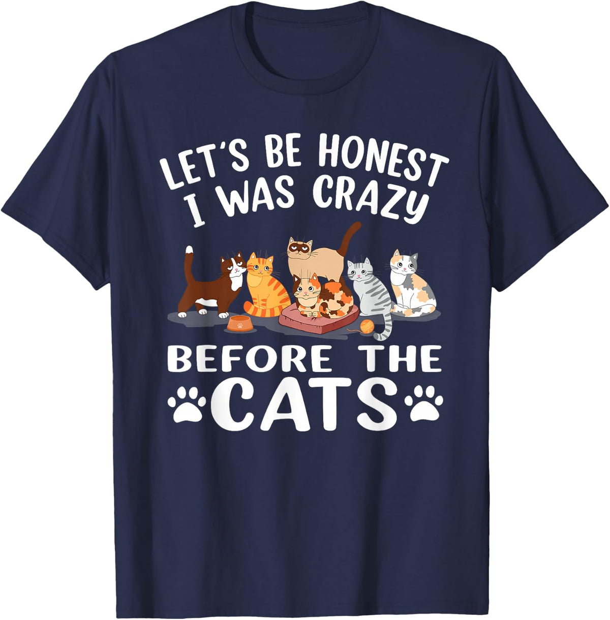 Let's Be Honest I was Crazy Before The Cats Funny Cat T-Shirt - Navy Blue