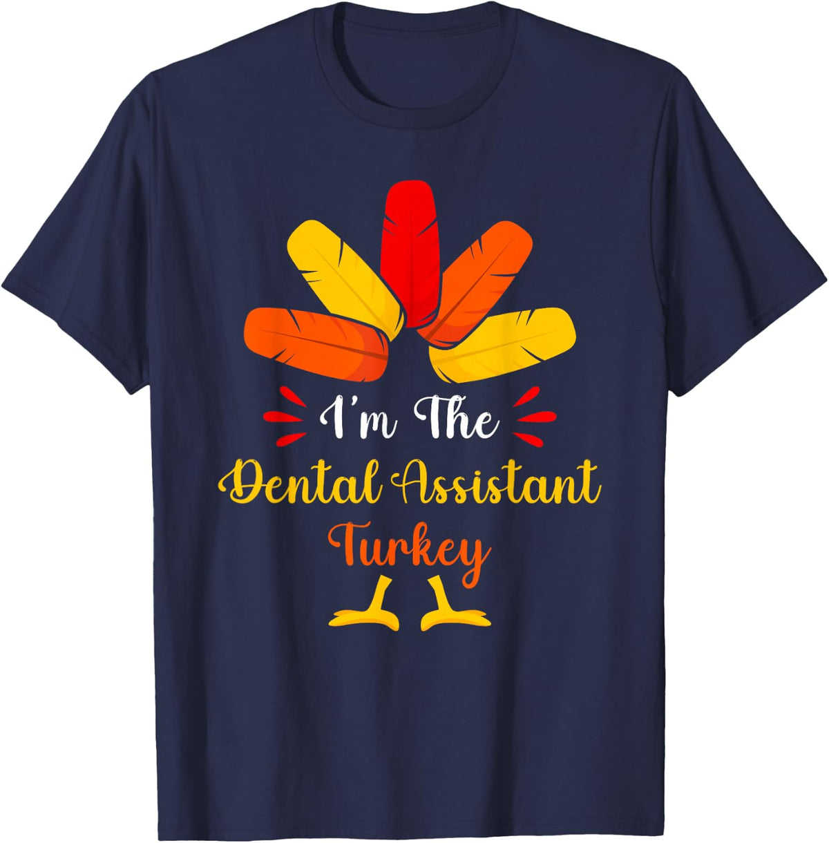 I'm The Dental Assistant Turkey Funny Thanksgiving T-Shirt - Navy Blue
