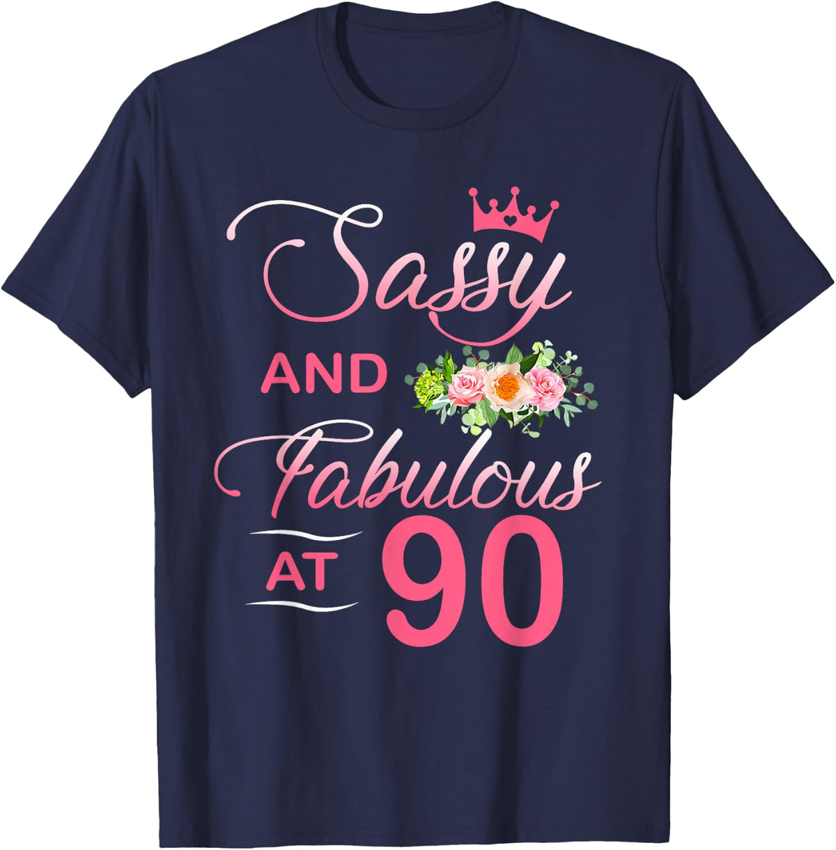 90 Sassy Classy And Fabulous 90th Bday Floral Flower T-Shirt - Navy Blue