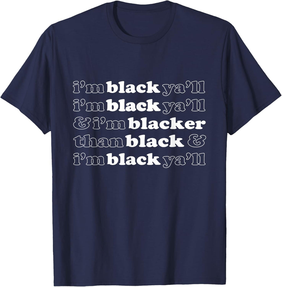 I'm Black Yall I'm Blacker than Black African American Pride T-Shirt - Navy Blue