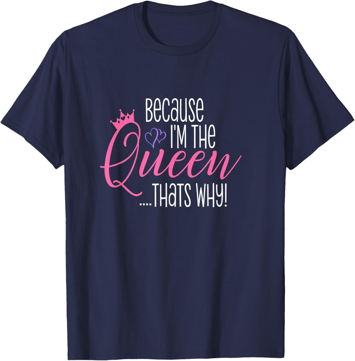 Because I'm The Queen That's Why Funny Queens Attitude Diva T-Shirt - Navy Blue