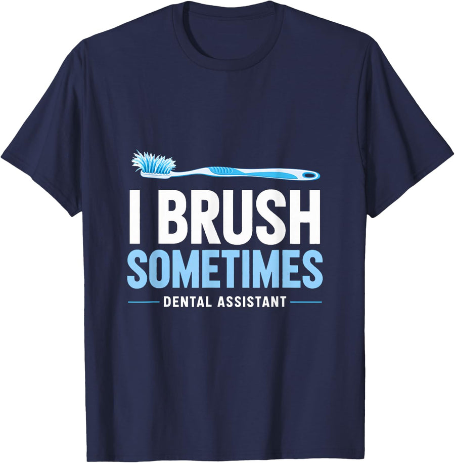 I Brush Sometimes Dental Assistant Dental Humor Toothbrush T-Shirt - Navy Blue